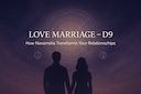 Love Marriage – D9: How Navamsha Reveals Transformation Through Love & Marriage -DKSCORE Love Marriage – D9: How Navamsha Reveals Transformation Through Love & Marriage -DKSCORE